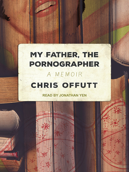 Title details for My Father, the Pornographer by Chris Offutt - Available